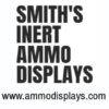 Smith's Inert Ammo Displays